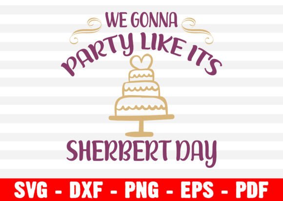We Gonna Party Like It s Sherbert Day Graphics