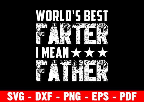 Worlds Best Farter I Mean Father Dad Pap Graphics & Crafts
